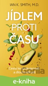Jídlem proti času - Cesta ke spokojenosti a dlouhověkosti