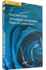 El evangelio actualizado según el Códice Beza: Ciclo C: Lucas