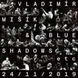 Vladimír Mišík, Blue Shadows, Etc...:  24/11/2019