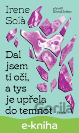 Dal jsem ti oči, a tys je upřela do temnot