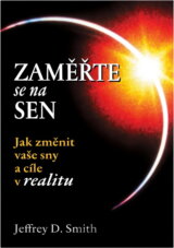 Zaměřte se na sen : jak změnit vaše sny a cíle v realitu