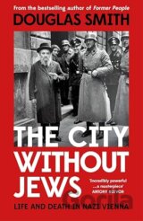 The City Without Jews : Life and Death in Nazi Vienna
