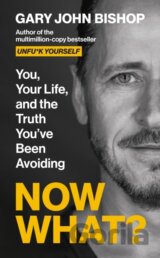 Now What? : You, your life and the truth youve been avoiding