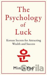 Psychology of Luck: Korean Secrets for Attracting Wealth and Success