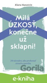 Milá úzkosť, konečne už sklapni!: 24 návodov, ako prekonať strach a paniku