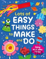 Lots of Easy Things to Make and Do