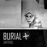 Burial:  Untrue