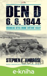 Den D 6. 6. 1944 - Vrcholná bitva druhé světové války