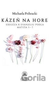 Kázeň na hore: Exegéza k evanjeliu poľa Matúša 5-7