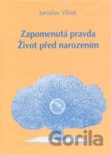 Zapomenutá pravda. Život před narozením