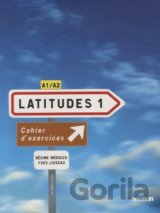 Latitudes 1: Cahier d'exercices A1/A2