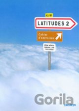 Latitudes 2: Latitudes Cahier D'exercices
