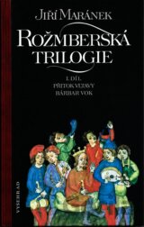 Rožmberská trilogie - Záviš, Petr Kajícník, Barbar Vok