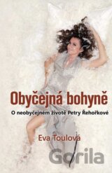 Obyčejná bohyně - O neobyčejném životě Petry Řehořkové