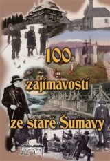 100 zajímavostí ze staré Šumavy