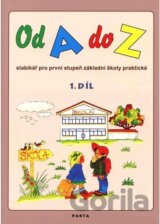 Od A do Z: Slabikář pro 1. stupeň ZŠ praktické,1. díl