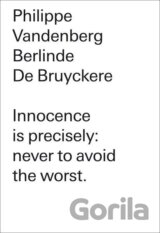 Innocence is precisely: never to avoid the worst