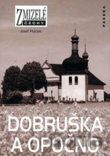 Zmizelé Čechy-Dobruška a Opočno
