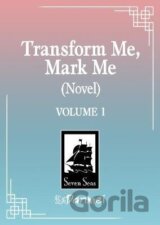 Transform Me, Mark Me: Gaizao Wo, Biaoji Wo (Novel) Vol. 1