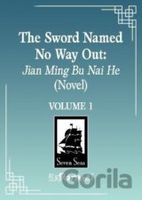 Sword Named No Way Out: Jian Ming Bu Nai He (Novel) Vol. 1