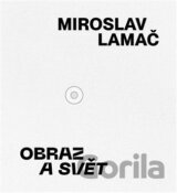 Miroslav Lamač - Obraz a svět