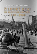 Žilinský kraj na križovatkách dejín 1918 - 1968