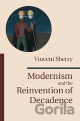 Modernism and the Reinvention of Decadence