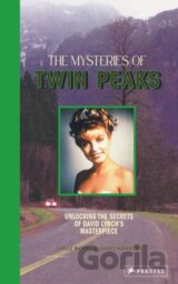 The Mysteries of Twin Peaks : Unlocking the Secrets of David Lynch’s Masterpiece