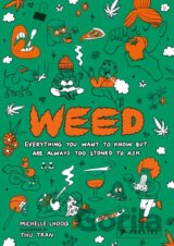 Weed : Everything You Want to Know But Are Always Too Stoned to Ask