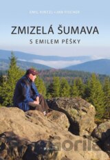 Zmizelá Šumava – S Emilem pěšky