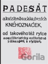 Padesát akvisitněexklusivních kněhoznaček od takovéhotéž rytce
