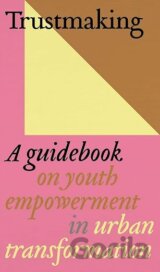 Trustmaking - A Guidebook on Youth Empowerment in Urban Transformation