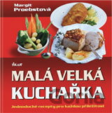 Malá velká kuchařka - Jednoduché recepty pro každou příležitost (Margit Proebsto