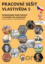 Vlastivěda 5 - Poznáváme naše dějiny - Z novověku do současnosti, pracovní sešit