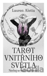 Tarot vnitřního světla. Nechej se vést svou intuicí