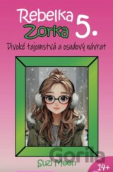 Rebelka Zorka 5 - Divoké tajomstvá a osudový návrat