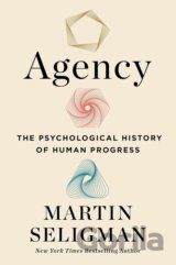 Agency : The Psychological History of Human Progress