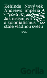 Nový věk impéria : jak rasismus a kolonialismus stále vládnou světu
