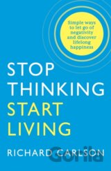 Stop Thinking, Start Living