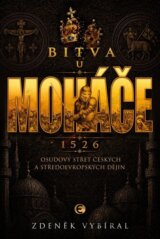 Bitva u Moháče - Osudový střet českých a středoevropských dějin 1526
