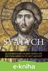 Kniha svätých: Ilustrované dejiny svätcov od čias Krista po súčasnosť