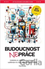 Budoucnost (ne)práce - Ovládněte AI, získejte superschopnosti, vydělávejte víc a žijte podle vlastních pravidel