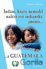 Indián, který nemohl nalézt své indiánské jméno...a Guatemala