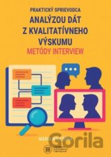 Praktický sprievodca analýzou dát z kvalitatívneho výskumu metódy interview