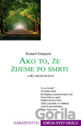 Ako to, že žijeme po smrti a aký zmysel má život
