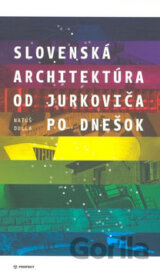 Slovenská architektúra od Jurkoviča po dnešok