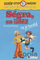 Ségra, co šílíš?