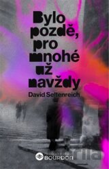 Bylo pozdě, pro mnohé už navždy