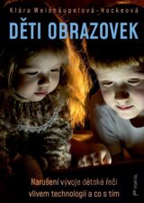 Děti obrazovek - Narušení vývoje dětské řeči vlivem technologií a co s tím
