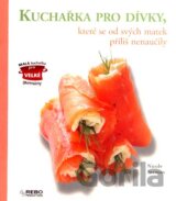 Kuchařka pro dívky, které se toho od svých matek příliš nenaučily